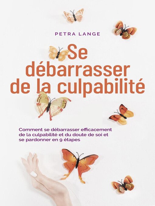 Title details for Se débarrasser de la culpabilité Comment se débarrasser efficacement de la culpabilité et du doute de soi et se pardonner en 9 étapes by Petra Lange - Available
